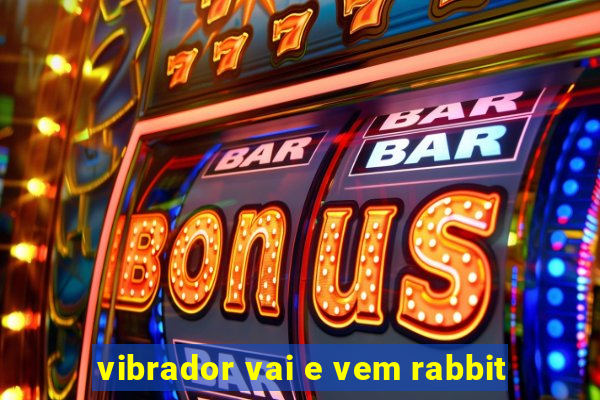 vibrador vai e vem rabbit